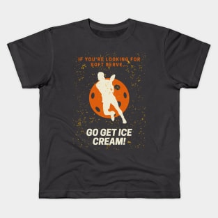 If you're looking for soft serve, go get ice cream Pickleball Kids T-Shirt